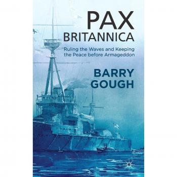 Pax Britannica: Ruling the Waves and Keeping the Peace before Armageddon