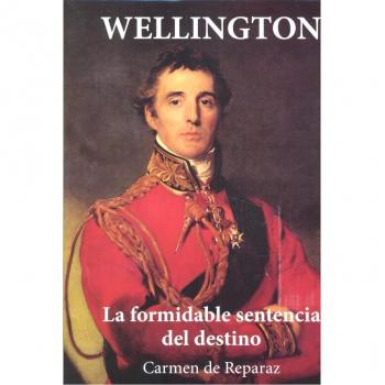 Wellington. La formidable sentencia del destino