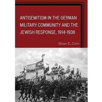 Antisemitismo en la Comunidad Militar Alemana y la Respuesta Judía 1914-1938 por Brian E. Crim