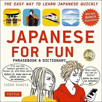 Japanese for Fun Phrasebook and Dictionary: The Easy Way to Learn Japanese Quickly