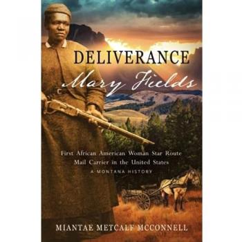 Deliverance Mary Fields: The Story of the First African American Woman Star Route Mail Carrier - Paperback Edition by Miantae Metcalf McConnell