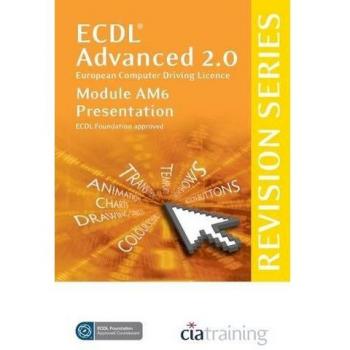 ECDL Advanced Syllabus 2.0 Revision Series Module AM6 Presentation: Module AM6