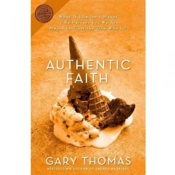 Authentic Faith: The Power of a Fire-Tested Life by Gary Thomas - Inspirational Christian Book