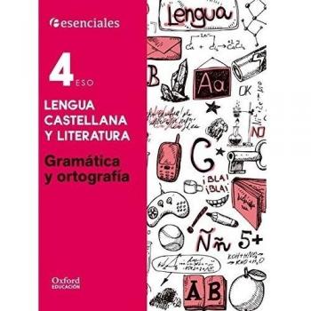 Esenciales Oxford. Lengua Castellana Y Literatura. Gramática Y Ortografía. 4º ESO - 9780190502942