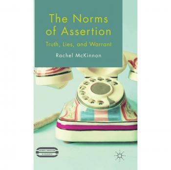 The Norms of Assertion: Truth, Lies, and Warrant
