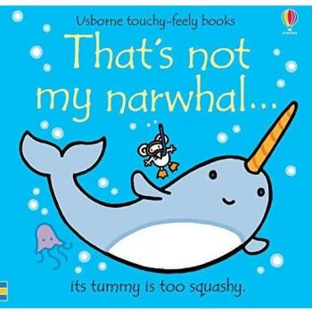 Libro infantil That's Not My Narwhal - libro de cartón con ilustraciones coloridas, texturas diferentes en cada página, diseñado para estimular los sentidos de los bebés y fomentar la lectura temprana