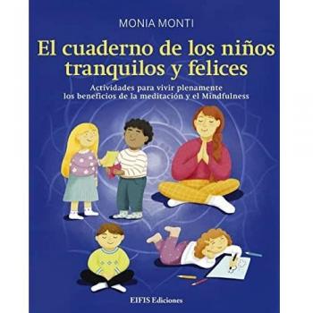 El cuaderno de los niños tranquilos y felices. Actividades para vivir plenamente los beneficios de la meditación y el mindfulness