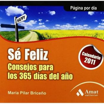 Sé feliz. CALENDARIO 2011: Consejos para los 365 días del año