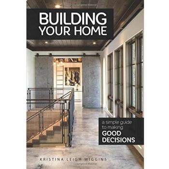 Building Your Home: A Simple Guide to Making Good Decisions