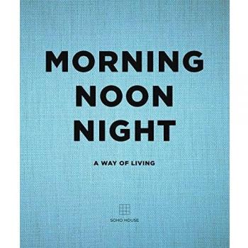 Morning, Noon, Night: A Way of Living