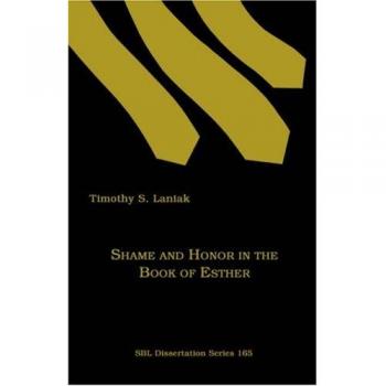 Shame and Honor in Esther: A Scholarly Analysis by Timothy S. Laniak