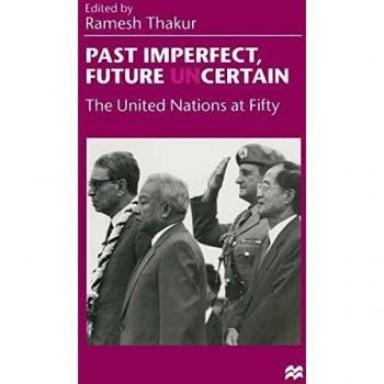 PAST IMPERFECT, FUTURE UNCERTAIN: The United Nations at Fifty