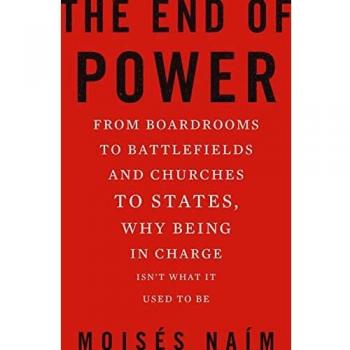 The End of Power: From Boardrooms to Battlefields and Churches to States, Why Being in Charge isn't What