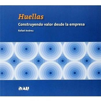 Huellas. Construyendo Valor Desde La Empresa