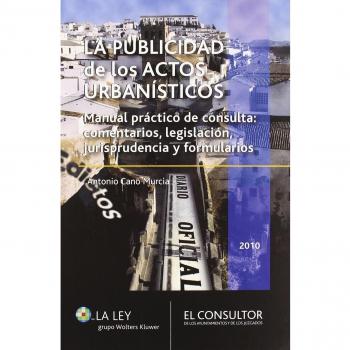 La publicidad de los actos urbanísticos: Manual práctico de consulta: comentarios, legislación, jurisprudencia y formularios
