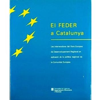 FEDER a Catalunya. Les intervencions del Fons Europeu de Desenvolupament Regional en aplicació de la política regional de la Comunitat Europea/El