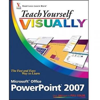 Teach Yourself Visually Microsoft Office PowerPoint 2007