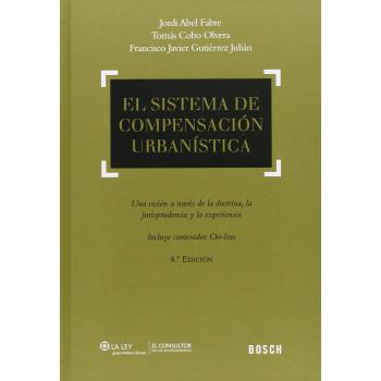 Sistema de compensación urbanística,El - J. Abel Fabre, T. Cobo Olvera, F.j. Gutiérrez Julián