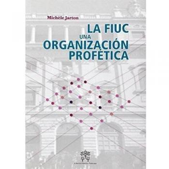 La FIUC, una organizzazione profetica. Ediz. spagnola