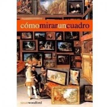Cómo mirar un cuadro - Susan Woodford