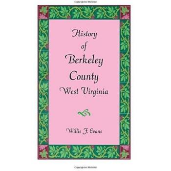 Comprehensive Historical Account of Berkeley County, West Virginia by Willis F. Evans