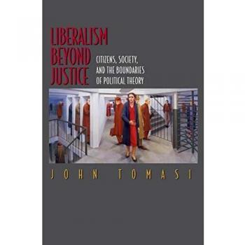 Liberalism Beyond Justice: Political Theory and Social Boundaries by John Tomasi