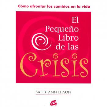 El Pequeño Libro De Las Crisis: Cómo afrontar los cambios en la vida
