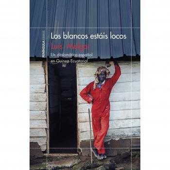 Los blancos estáis locos: Un diplomático español en Guinea Ecuatorial