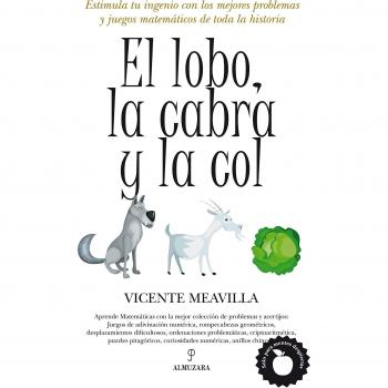 El lobo, la cabra y la col: Estimula tu ingenio con los mejores problemas y juegos matemáticos de toda la historia