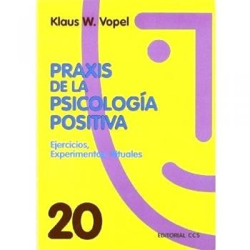 PRAXIS DE LA PSICOLOGÍA POSITIVA: Ejercicios, experimentos, rituales: 20