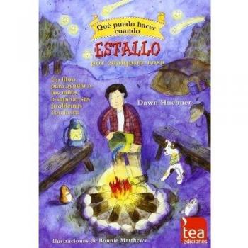 ¿Qué puedo hacer cuando estallo por cualquier cosa?: Un libro para ayudar a los niños a superar sus problemas con la ira