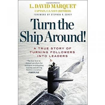 Turn the Ship Around!: A True Story of Building Leaders by Breaking the Rules
