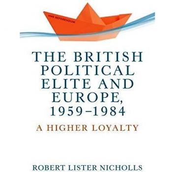 The British political elite and Europe, 1959-1984: A higher loyalty