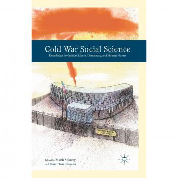 Cold War Social Science: Knowledge Production, Liberal Democracy, and Human Nature