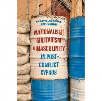 Nationalism, Militarism and Masculinity in Post-Conflict Cyprus