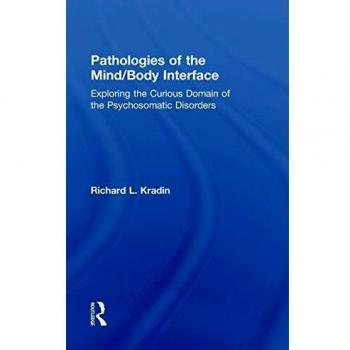 Pathologies of the Mind/Body Interface: Exploring the Curious Domain of the Psychosomatic Disorders
