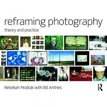 Reframing Photography: Theory and Practice