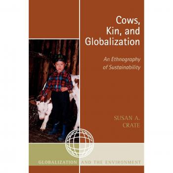 Cows, Kin, and Globalization: An Ethnography of Sustainability (Globalization and the Environment)