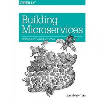 Building Microservices: Designing Fine-Grained Systems