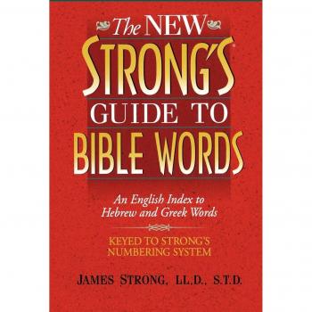 The New Strong's Guide to Bible Words: An English Index to Hebrew and Greek Words