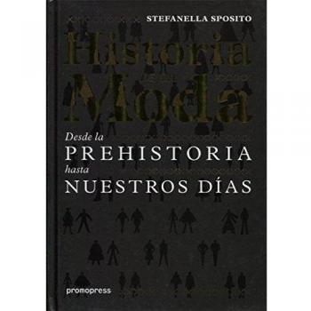 Historia de la moda. Desde la prehistoria hasta nuestros días - Stefanella Sposito
