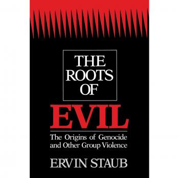 The Roots of Evil: Understanding Genocide and Group Violence - Paperback Edition