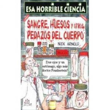 Sangre, huesos y otros pedazos del cuerp - Col Esa Horrible Ciencia