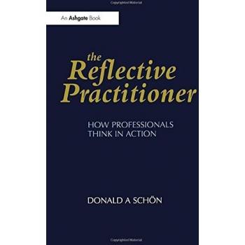 The Reflective Practitioner: How Professionals Think in Action