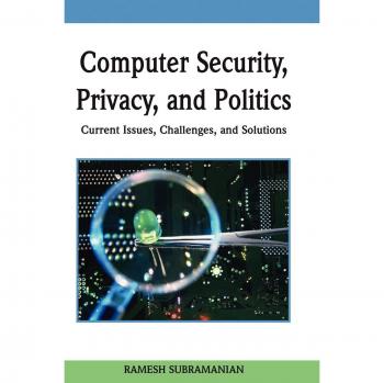 Computer Security, Privacy and Politics: Current Challenges and Solutions Guide