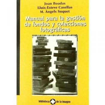 Manual para la gestion de fondos y colecciones fotograficas