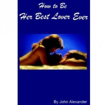 Ultimate Guide to Being Her Best Lover - John Alexander's Expert Tips