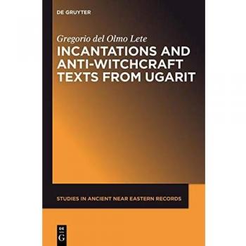 Ugaritic Incantations and Anti-Witchcraft Texts: Ancient Near Eastern Studies Volume 4