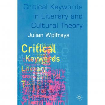 Critical Keywords in Literary and Cultural Theory: Essential Concepts for Scholars