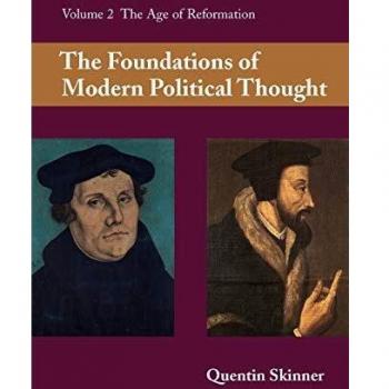 The Foundations of Modern Political Thought: The Age of Reformation